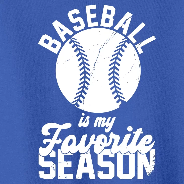 Baseball Is My Favorite Season Sport Lover Toddler T-Shirt