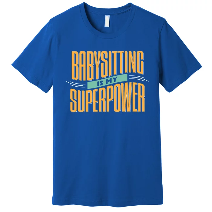 Babysitting Is My Superpower Sitter Meaningful Gift Premium T-Shirt