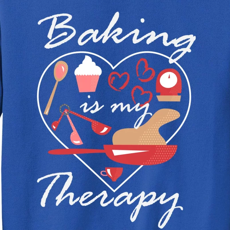 Baking Is My Therapy Baker Enthusiast Meaningful Gift Tall Sweatshirt