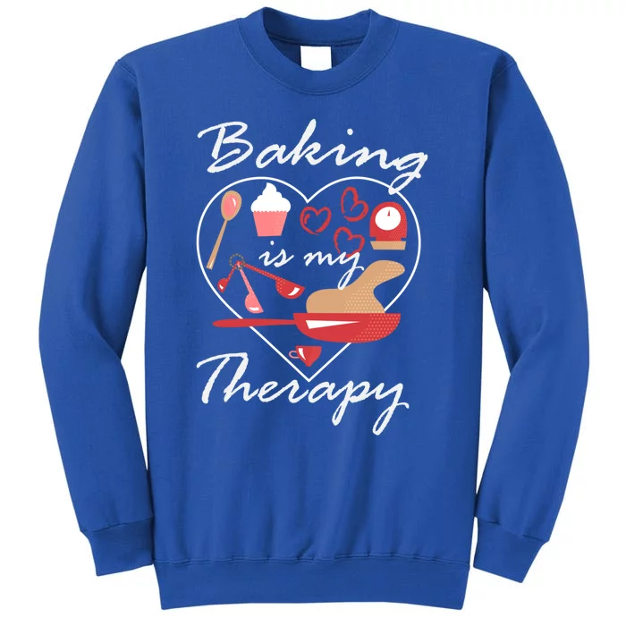 Baking Is My Therapy Baker Enthusiast Meaningful Gift Tall Sweatshirt