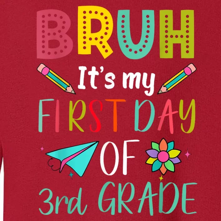 Bruh ItS My First Day Of Third Grade Funny Back To School Toddler Sweatshirt