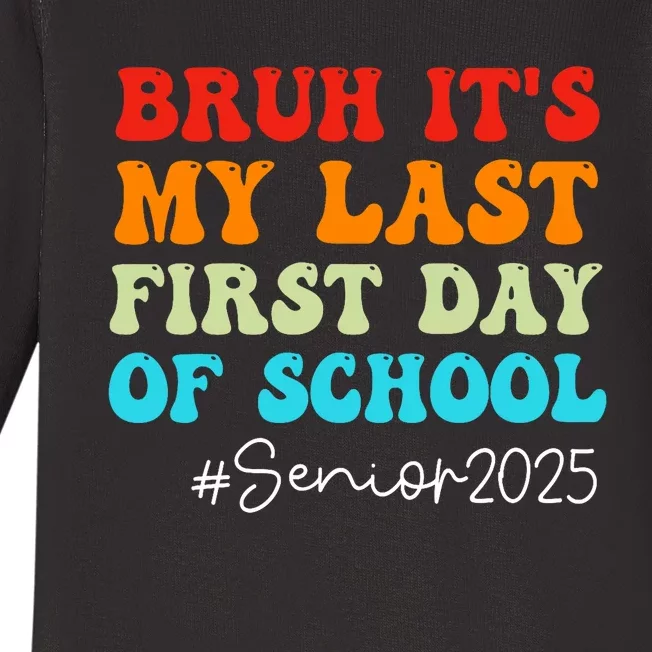 Bruh ItS My Last First Day Senior 2025 Back To School Funny Baby Long Sleeve Bodysuit