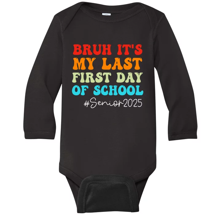 Bruh ItS My Last First Day Senior 2025 Back To School Funny Baby Long Sleeve Bodysuit