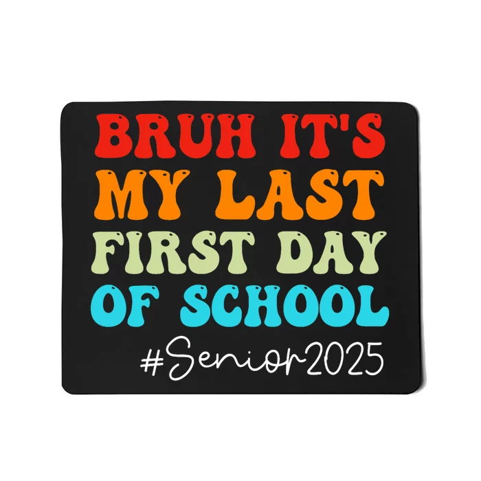 Bruh ItS My Last First Day Senior 2025 Back To School Funny Mousepad