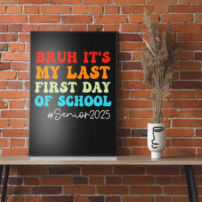 Bruh ItS My Last First Day Senior 2025 Back To School Funny Poster