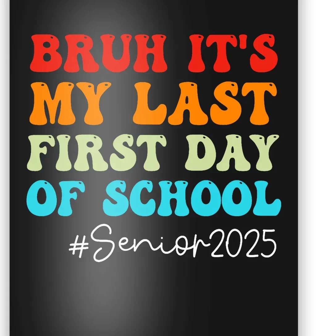 Bruh ItS My Last First Day Senior 2025 Back To School Funny Poster