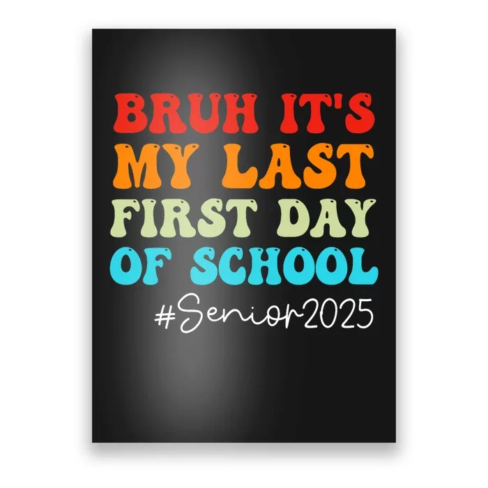 Bruh ItS My Last First Day Senior 2025 Back To School Funny Poster