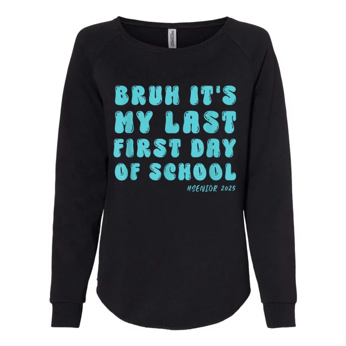 Bruh ItS My Last First Day Senior 2025 Back To School Funny Womens California Wash Sweatshirt