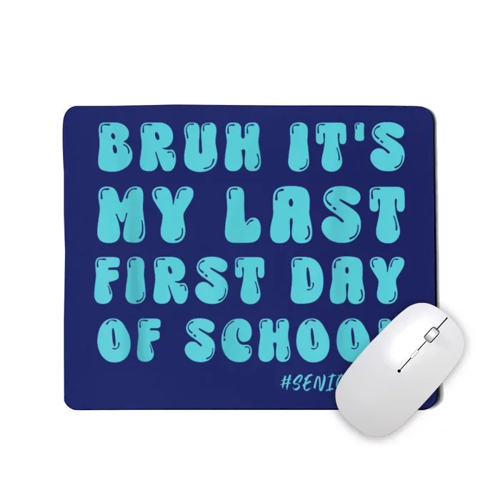 Bruh ItS My Last First Day Senior 2025 Back To School Funny Mousepad