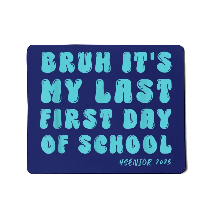 Bruh ItS My Last First Day Senior 2025 Back To School Funny Mousepad