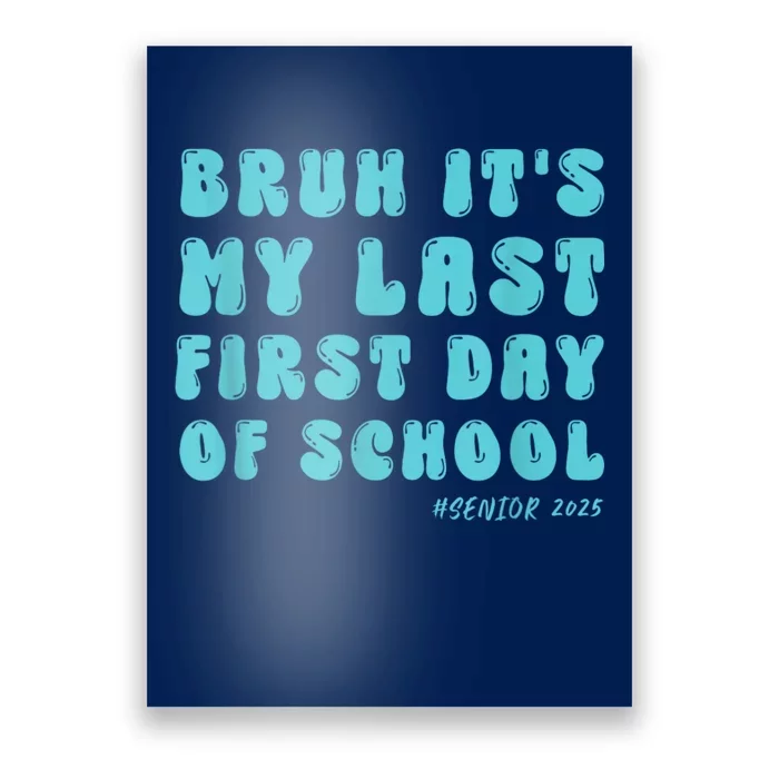 Bruh ItS My Last First Day Senior 2025 Back To School Funny Poster