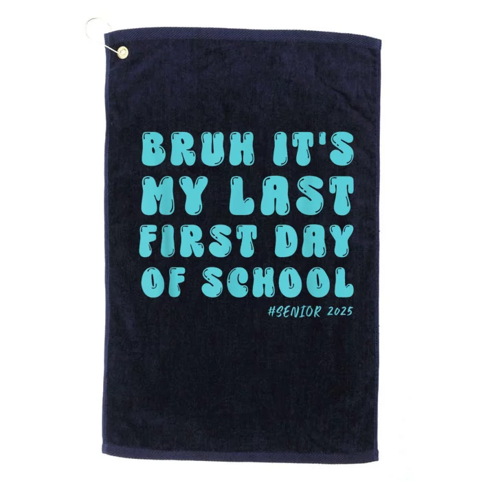 Bruh ItS My Last First Day Senior 2025 Back To School Funny Platinum Collection Golf Towel