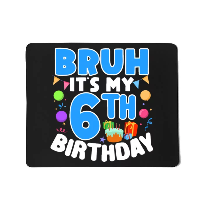 Bruh Its My 6th Birthday Im 6 Years Old Party Decoration Boy Mousepad