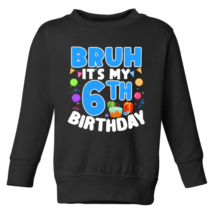 Bruh Its My 6th Birthday Im 6 Years Old Party Decoration Boy Toddler Sweatshirt