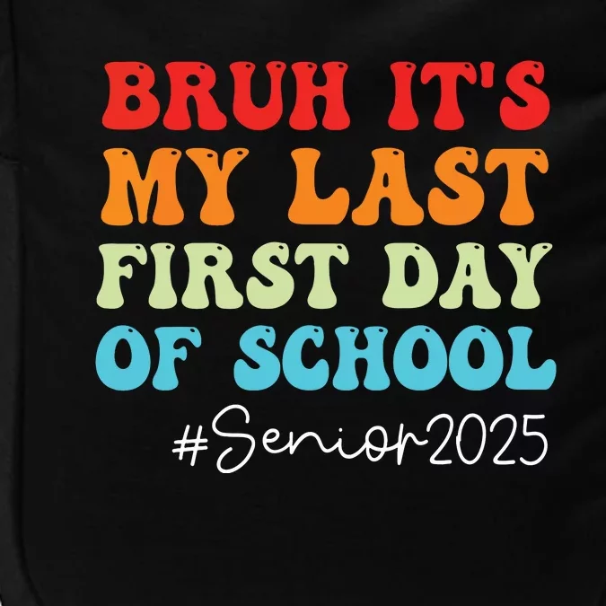 Bruh Its My Last First Day Senior 2025 Back To School Funny Impact Tech Backpack