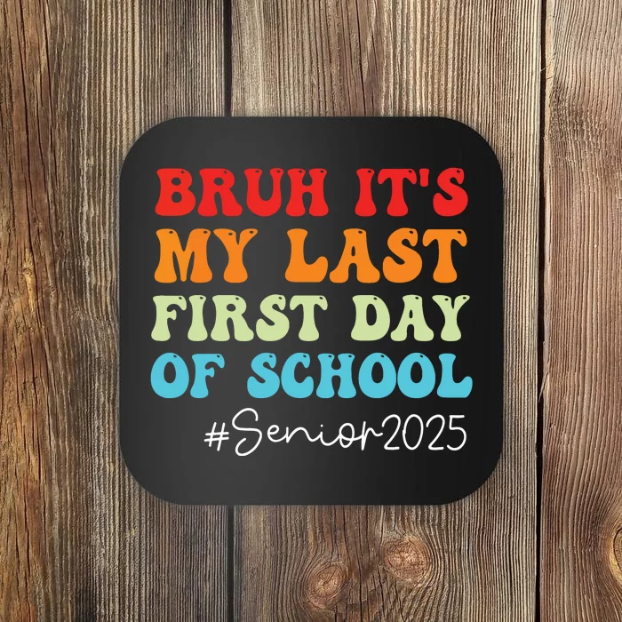 Bruh Its My Last First Day Senior 2025 Back To School Funny Coaster