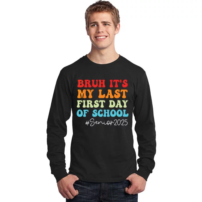 Bruh Its My Last First Day Senior 2025 Back To School Funny Tall Long Sleeve T-Shirt