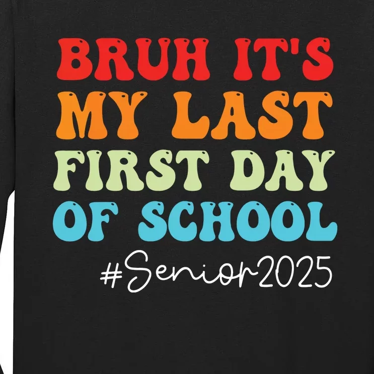 Bruh Its My Last First Day Senior 2025 Back To School Funny Tall Long Sleeve T-Shirt