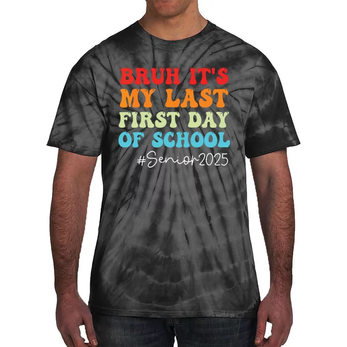 Bruh Its My Last First Day Senior 2025 Back To School Funny Tie-Dye T-Shirt