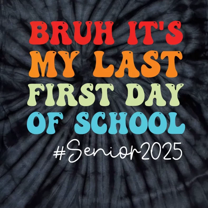 Bruh Its My Last First Day Senior 2025 Back To School Funny Tie-Dye T-Shirt