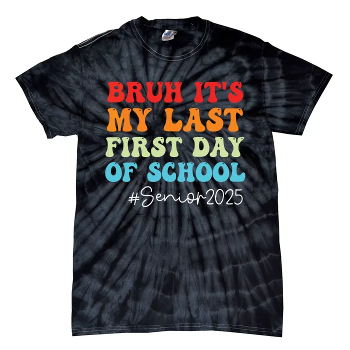 Bruh Its My Last First Day Senior 2025 Back To School Funny Tie-Dye T-Shirt