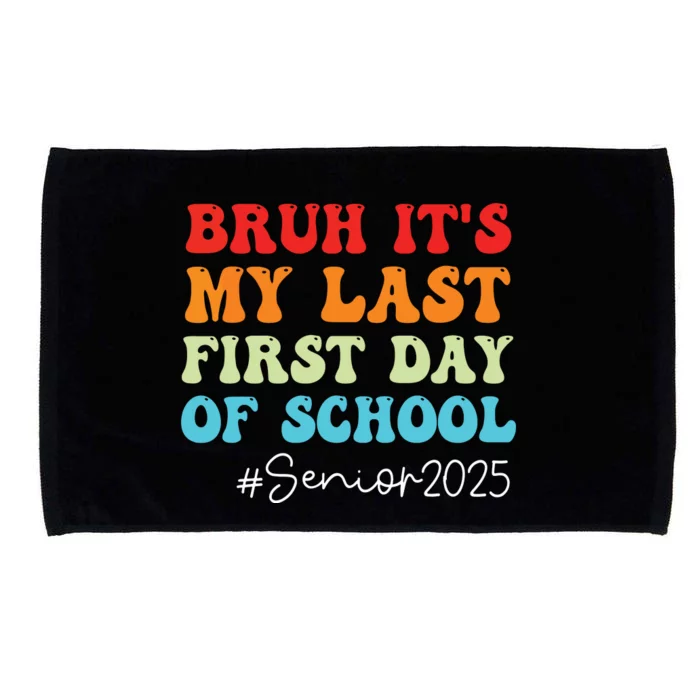 Bruh Its My Last First Day Senior 2025 Back To School Funny Microfiber Hand Towel