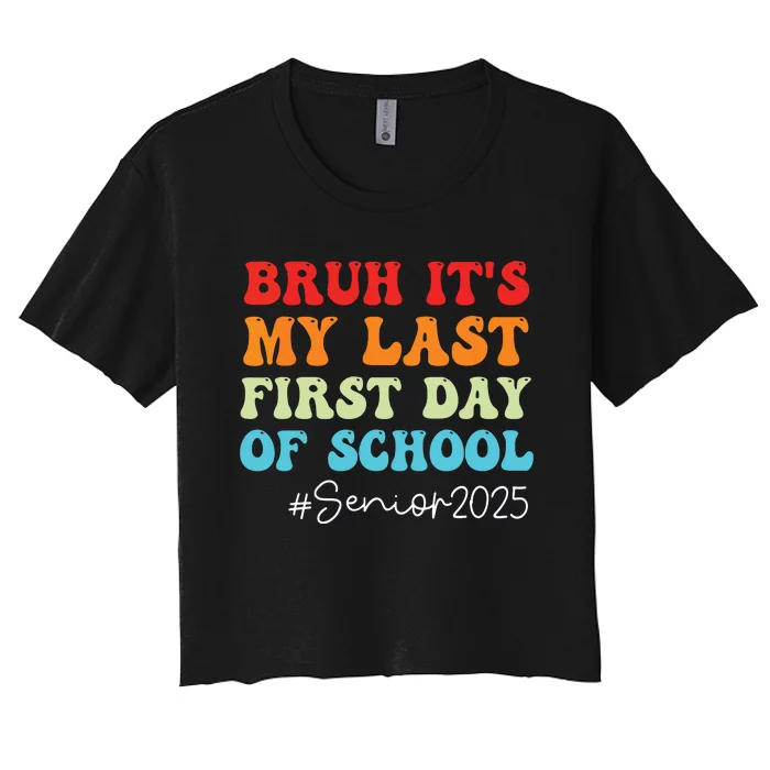 Bruh Its My Last First Day Senior 2025 Back To School Funny Women's Crop Top Tee