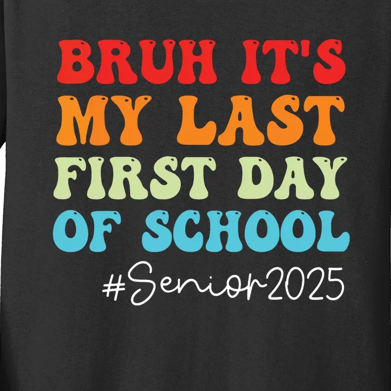 Bruh Its My Last First Day Senior 2025 Back To School Funny Kids Long Sleeve Shirt