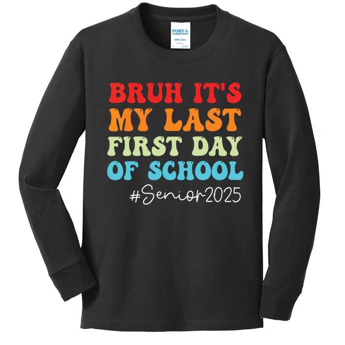 Bruh Its My Last First Day Senior 2025 Back To School Funny Kids Long Sleeve Shirt