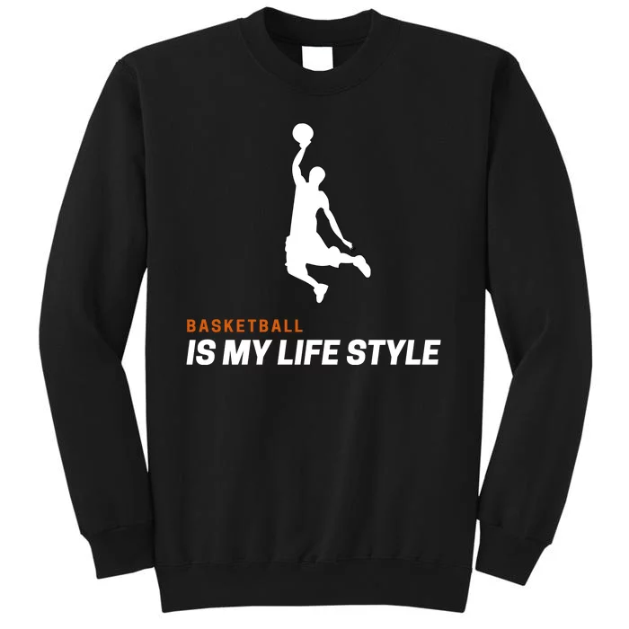 Basketball Is My Lifestyle Baller Tall Sweatshirt