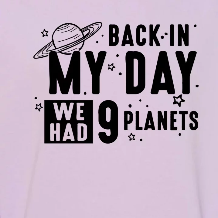 Back In My Day There Were 9 Planets Never Forget Pluto Gift Garment-Dyed Sweatshirt