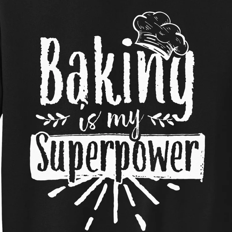 Baking Is My Superpower Baker Bakery Hobby Bake Tall Sweatshirt