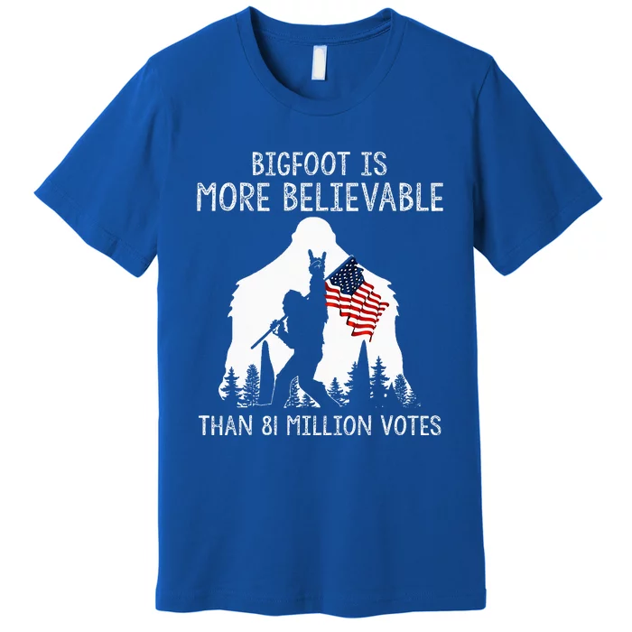 Bigfoot Is More Believable Than 81 Million Votes Vintage Premium T-Shirt