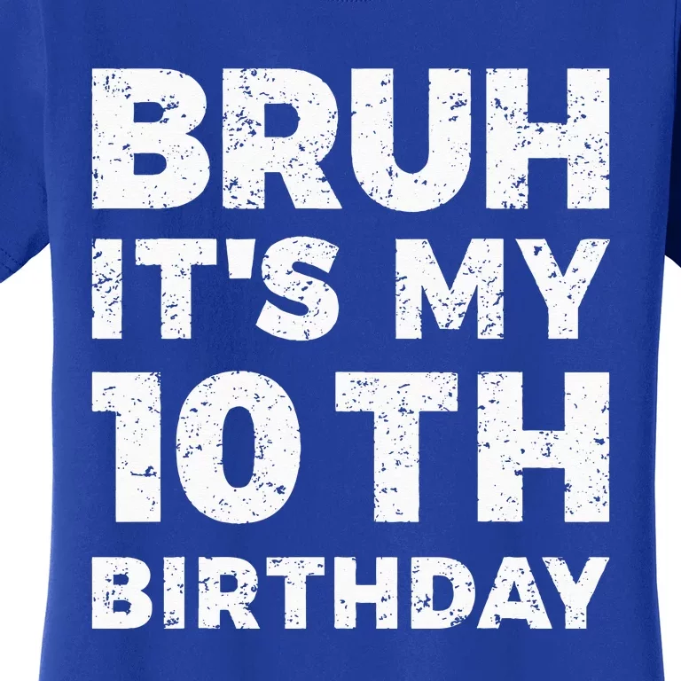 Bruh Its My 10th Birthday 10 Year Old Birthday Women's T-Shirt