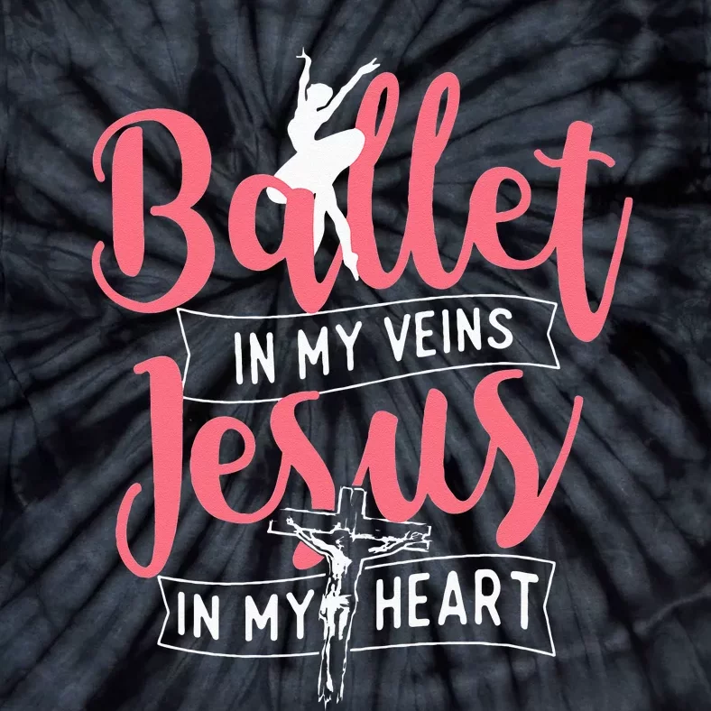 Ballet In My Veins Jesus In My Heart Ballerina Barre Dance Tie-Dye T-Shirt