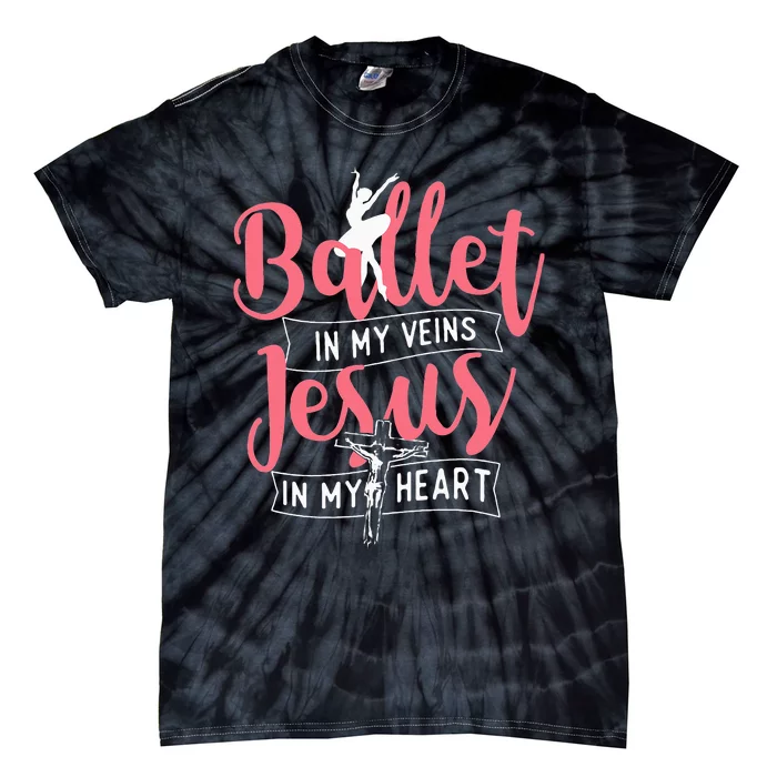 Ballet In My Veins Jesus In My Heart Ballerina Barre Dance Tie-Dye T-Shirt