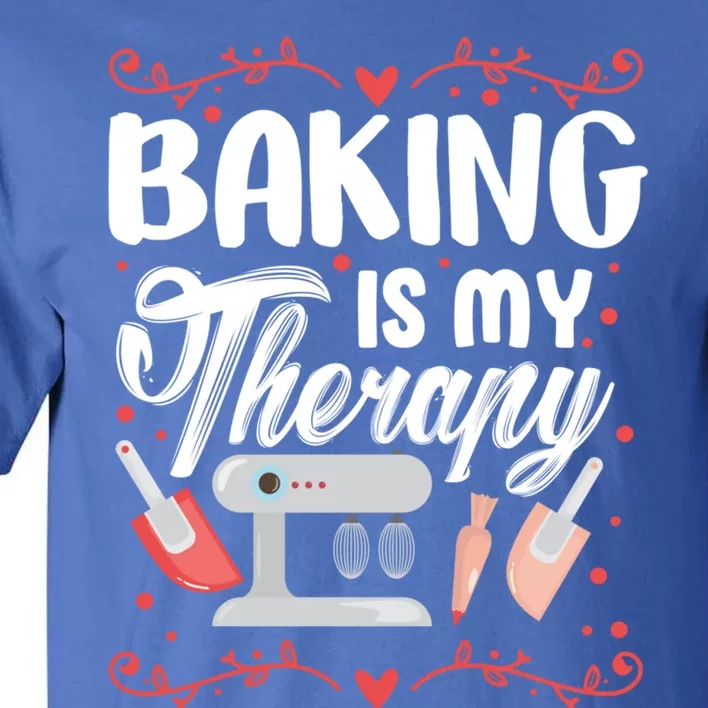 Baking Is My Therapy Funny Baker Pastry Chef Gift Tall T-Shirt