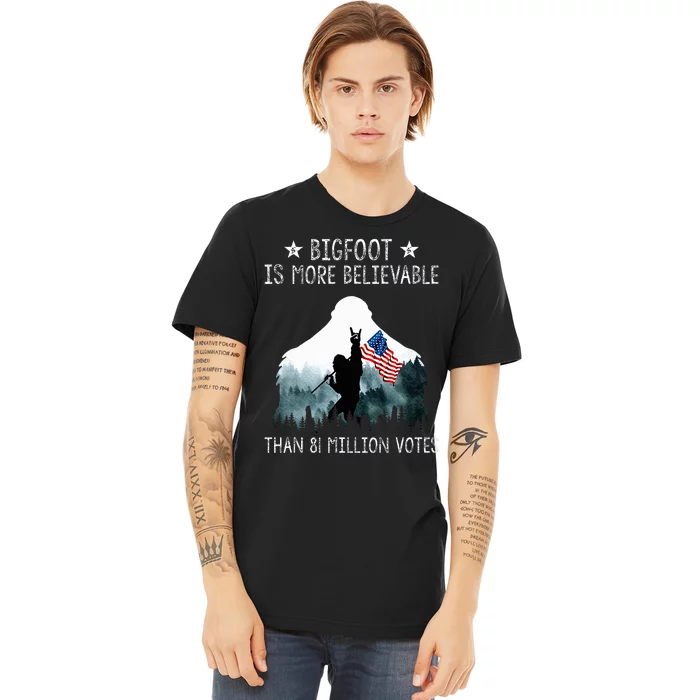 Bigfoot is More Believable Than 81 Million Votes USA Flag Premium T-Shirt