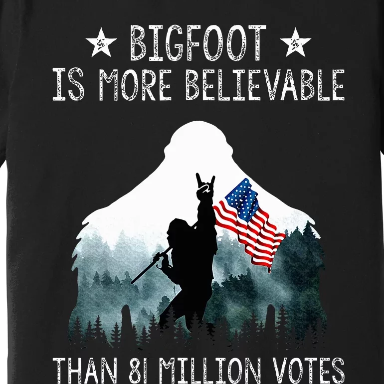 Bigfoot is More Believable Than 81 Million Votes USA Flag Premium T-Shirt