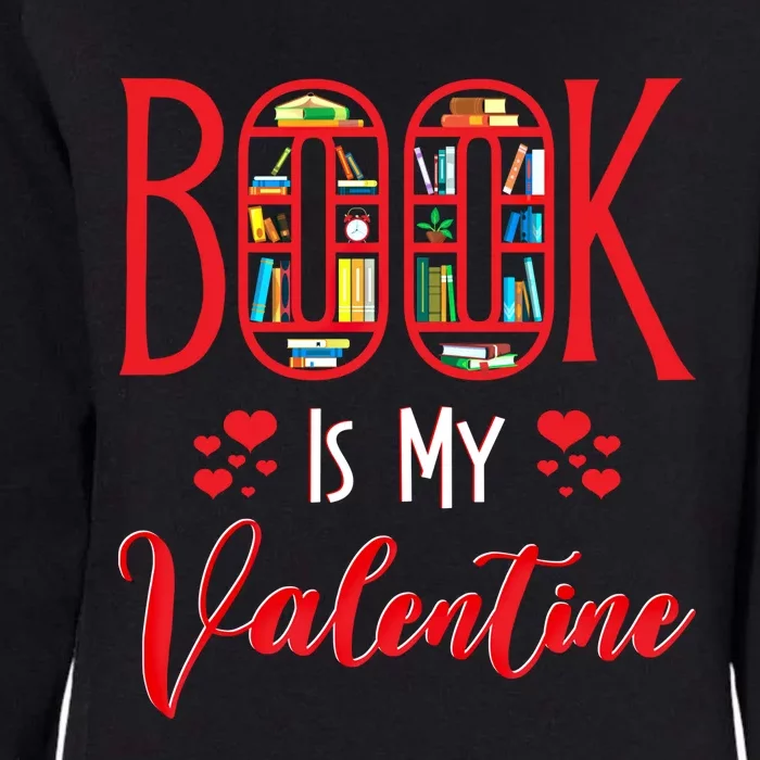 Book Is My Valentine's Day Bookworm And Book Lovers Gift Womens California Wash Sweatshirt