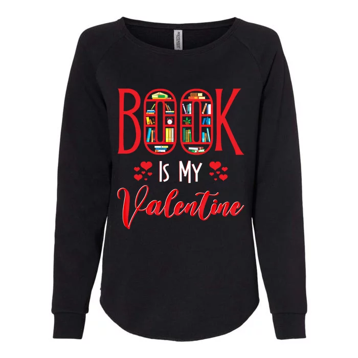 Book Is My Valentine's Day Bookworm And Book Lovers Gift Womens California Wash Sweatshirt