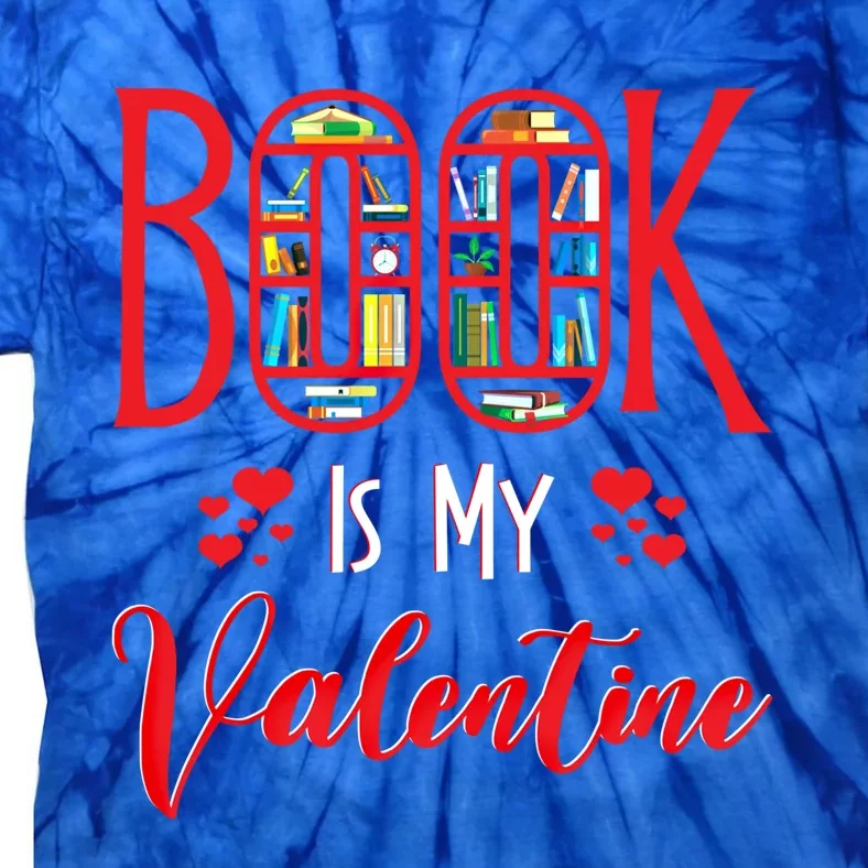 Book Is My Valentine's Day Bookworm And Book Lovers Gift Tie-Dye T-Shirt