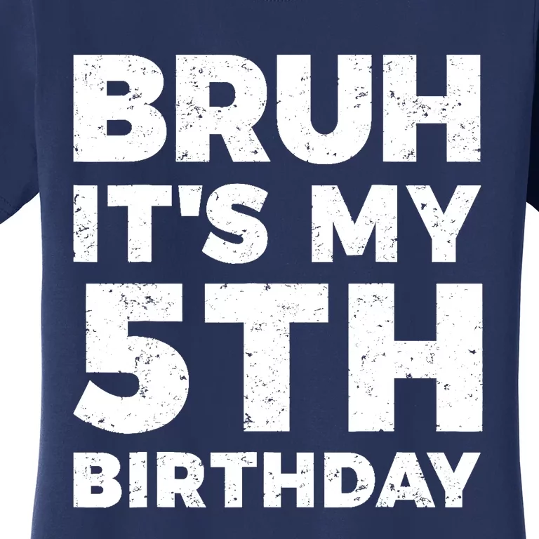 Bruh Its My 5th Birthday 5 Year Old Birthday Women's T-Shirt