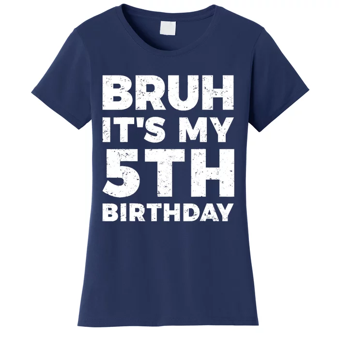 Bruh Its My 5th Birthday 5 Year Old Birthday Women's T-Shirt