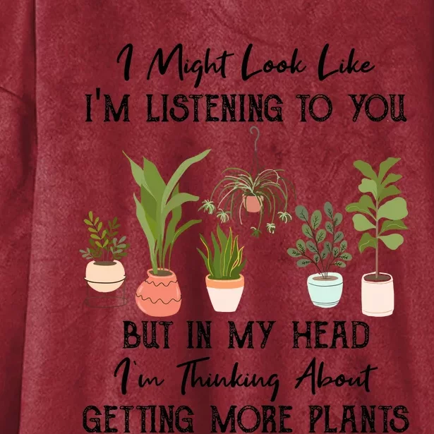 But In My Head IM Thinking About Getting More Plants Hooded Wearable Blanket