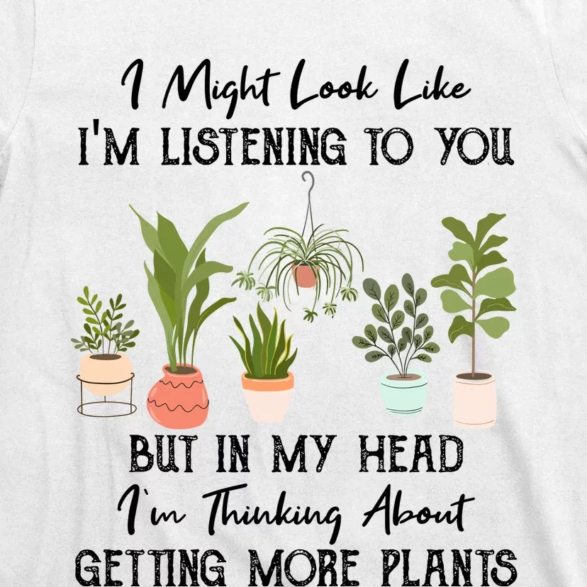 But In My Head IM Thinking About Getting More Plants T-Shirt