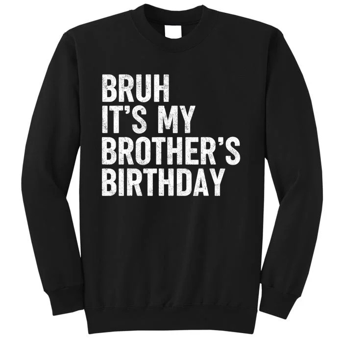 Bruh ItS My BrotherS Birthday Funny Bday Sarcastic Sister Tall Sweatshirt