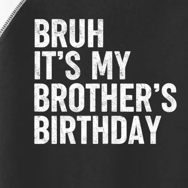 Bruh ItS My BrotherS Birthday Funny Bday Sarcastic Sister Toddler Fine Jersey T-Shirt