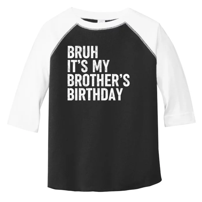 Bruh ItS My BrotherS Birthday Funny Bday Sarcastic Sister Toddler Fine Jersey T-Shirt