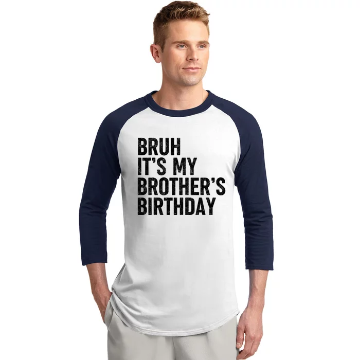 Bruh ItS My BrotherS Birthday Funny Bday Sarcastic Sister Baseball Sleeve Shirt